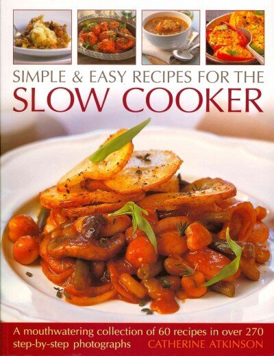 Simple & Easy Recipes for the Slow Cooker: A Mouthwatering Collection of 60 Recipes hind ja info | Retseptiraamatud  | kaup24.ee