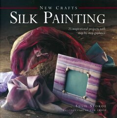 New Crafts: Silk Painting: 25 Inspirational Projects with Step-by-step Guidance hind ja info | Tervislik eluviis ja toitumine | kaup24.ee