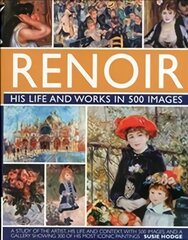 Renoir: His Life and Works in 500 Images: An Illustrated Exploration of the Artist, His Life and Context, with a Gallery of 300 of His Greatest Works hind ja info | Elulooraamatud, biograafiad, memuaarid | kaup24.ee