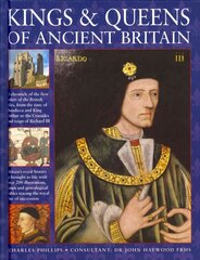 Kings & Queens of Ancient Britain: A Magnificent Chronicle of the First Rulers of the British Isles, from the Time of Boudicca and King Arthur to the Wars of the Roses, the Crusades and the Reign of Richard III цена и информация | Биографии, автобиогафии, мемуары | kaup24.ee