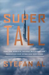 Supertall: How the World's Tallest Buildings Are Reshaping Our Cities and Our Lives цена и информация | Книги по архитектуре | kaup24.ee