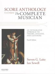Score Anthology to Accompany The Complete Musician: An Integrated Approach to Theory, Analysis, and Listening 4th Revised edition цена и информация | Книги об искусстве | kaup24.ee