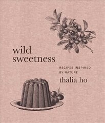 Wild Sweetness: Recipes Inspired by Nature цена и информация | Книги рецептов | kaup24.ee