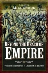 Beyond the Reach of Empire: Wolseley's Failed Campaign to Save Gordon and Khartoum цена и информация | Исторические книги | kaup24.ee
