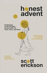 Honest Advent: Awakening to the Wonder of God-with-Us Then, Here, and Now цена и информация | Духовная литература | kaup24.ee