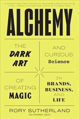 Alchemy: The Dark Art and Curious Science of Creating Magic in Brands, Business, and Life цена и информация | Книги по экономике | kaup24.ee