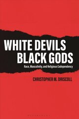 White Devils, Black Gods: Race, Masculinity, and Religious Codependency hind ja info | Ühiskonnateemalised raamatud | kaup24.ee