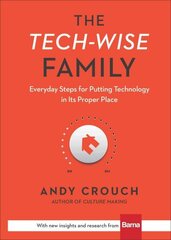 Tech-Wise Family - Everyday Steps for Putting Technology in Its Proper Place: Everyday Steps for Putting Technology in Its Proper Place цена и информация | Духовная литература | kaup24.ee