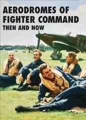 Aerodromes of Fighter Command: Then and Now цена и информация | Исторические книги | kaup24.ee