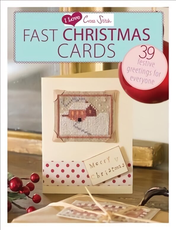 I Love Cross Stitch - Fast Christmas Cards: 39 Festive greetings for everyone цена и информация | Tervislik eluviis ja toitumine | kaup24.ee