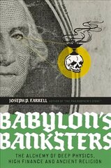 Babylon's Banksters: An Alchemy of Deep Physics, High Finance and Ancient Religion цена и информация | Книги по социальным наукам | kaup24.ee