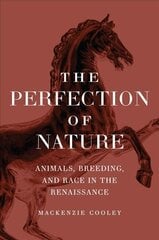 Perfection of Nature: Animals, Breeding, and Race in the Renaissance 1 цена и информация | Исторические книги | kaup24.ee