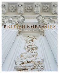 British Embassies: Their Diplomatic and Architectural History цена и информация | Книги по архитектуре | kaup24.ee