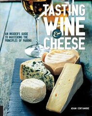 Tasting Wine and Cheese: An Insider's Guide to Mastering the Principles of Pairing цена и информация | Книги рецептов | kaup24.ee