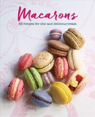 Macarons: 65 Recipes for Chic and Delicious Treats hind ja info | Retseptiraamatud | kaup24.ee