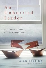 Unhurried Leader ITPE: The Lasting Fruit of Daily Influence International Trade Paper Edition hind ja info | Usukirjandus, religioossed raamatud | kaup24.ee