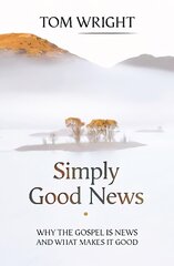 Simply Good News: Why The Gospel Is News And What Makes It Good hind ja info | Usukirjandus, religioossed raamatud | kaup24.ee