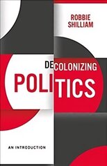 Decolonizing Politics - A Guide to Theory and Practice: An Introduction hind ja info | Ühiskonnateemalised raamatud | kaup24.ee