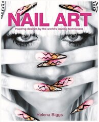 Nail Art: Inspiring Designs by the World's Leading Technicians цена и информация | Книги об искусстве | kaup24.ee