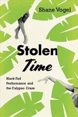 Stolen Time: Black Fad Performance and the Calypso Craze цена и информация | Книги об искусстве | kaup24.ee