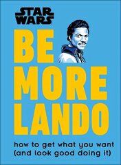 Star Wars Be More Lando: How to Get What You Want (and Look Good Doing It) hind ja info | Kunstiraamatud | kaup24.ee