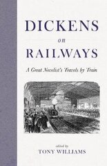 Dickens on Railways: A Great Novelist's Travels by Train цена и информация | Путеводители, путешествия | kaup24.ee