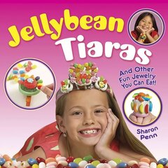 Jellybean Tiaras: And Other Fun Jewelry You Can Eat! цена и информация | Книги для подростков и молодежи | kaup24.ee