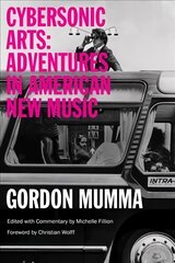 Cybersonic Arts: Adventures in American New Music цена и информация | Книги об искусстве | kaup24.ee