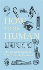 How to Be Human: The Ultimate Guide to Your Amazing Existence hind ja info | Majandusalased raamatud | kaup24.ee