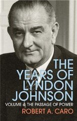 Passage of Power: The Years of Lyndon Johnson (Volume 4), Vol. 4, The Passage of Power цена и информация | Биографии, автобиогафии, мемуары | kaup24.ee