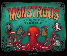 Monstrous: The Lore, Gore, and Science Behind Your Favorite Monsters цена и информация | Книги для подростков и молодежи | kaup24.ee