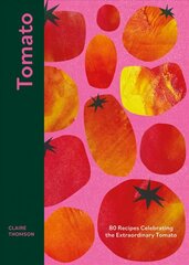 Tomato: 80 Recipes Celebrating the Extraordinary Tomato hind ja info | Retseptiraamatud  | kaup24.ee