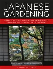 Japanese Gardening: A practical guide to creating a Japanese-style garden with 700 step-by-step photographs цена и информация | Книги по садоводству | kaup24.ee