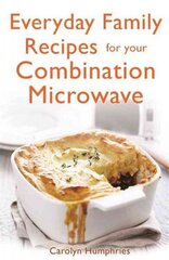 Everyday Family Recipes For Your Combination Microwave: Healthy, nutritious family meals that will save you money and time hind ja info | Retseptiraamatud | kaup24.ee