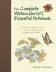 Complete Watercolorist's Essential Notebook: A Treasury of Watercolor Secrets Discovered Through Decades of Painting and Experimentation hind ja info | Tervislik eluviis ja toitumine | kaup24.ee