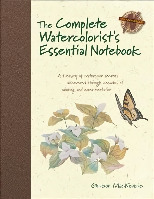 Complete Watercolorist's Essential Notebook: A Treasury of Watercolor Secrets Discovered Through Decades of Painting and Experimentation цена и информация | Tervislik eluviis ja toitumine | kaup24.ee