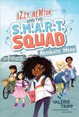 Izzy Newton and the S.M.A.R.T. Squad: Absolute Hero цена и информация | Книги для подростков и молодежи | kaup24.ee