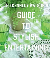 Ted Kennedy Watson's Guide to Stylish Entertaining: Stylishly Breaking Bread with Those You Love hind ja info | Retseptiraamatud  | kaup24.ee