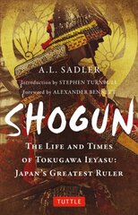 Shogun: The Life and Times of Tokugawa Ieyasu: Japan's Greatest Ruler hind ja info | Ajalooraamatud | kaup24.ee