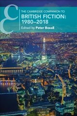 Cambridge Companion to British Fiction: 1980-2018, The Cambridge Companion to British Fiction: 1980-2018 цена и информация | Исторические книги | kaup24.ee