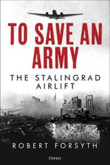 To Save An Army: The Stalingrad Airlift цена и информация | Исторические книги | kaup24.ee