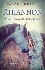 Pagan Portals - Rhiannon: Divine Queen of the Celtic Britons hind ja info | Usukirjandus, religioossed raamatud | kaup24.ee