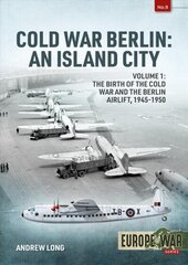 Cold War Berlin: An Island City Volume 1 - the Birth of the Cold War and the Berlin Airlift, 1945-1950 hind ja info | Ajalooraamatud | kaup24.ee