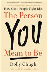 Person You Mean to Be: How Good People Fight Bias hind ja info | Eneseabiraamatud | kaup24.ee