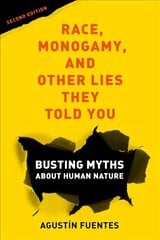 Race, Monogamy, and Other Lies They Told You, Second Edition: Busting Myths about Human Nature 2nd edition hind ja info | Ühiskonnateemalised raamatud | kaup24.ee