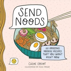 Send Noods: 50 Amazing Noodle Recipes That You Want Right Now hind ja info | Retseptiraamatud  | kaup24.ee