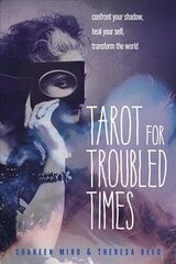 Tarot for Troubled Times: Confront Your Shadow, Heal Your Self, Transform the World hind ja info | Eneseabiraamatud | kaup24.ee