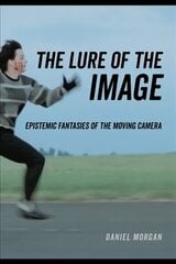 Lure of the Image: Epistemic Fantasies of the Moving Camera hind ja info | Kunstiraamatud | kaup24.ee