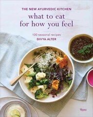 What to Eat for How You Feel: The New Ayurvedic Kitchen - 100 Seasonal Recipes hind ja info | Retseptiraamatud | kaup24.ee