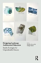 Designing Landscape Architectural Education: Studio Ecologies for Unpredictable Futures цена и информация | Книги по архитектуре | kaup24.ee